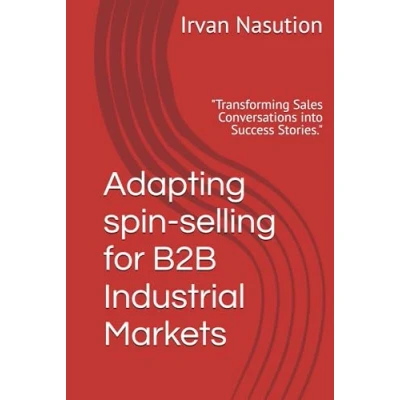 Abbildung von Adapting spin selling for B2B Industrial Markets: &quot;Transforming Sales Conversations into Success Stories.&quot;
