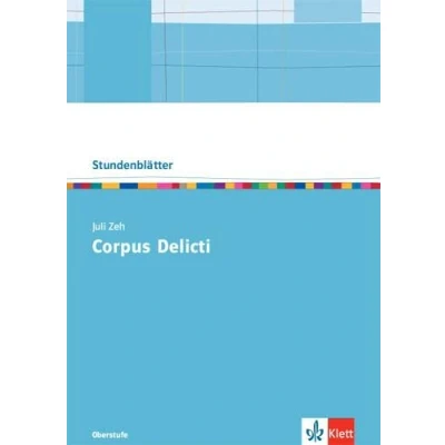 Abbildung von Juli Zeh: Corpus Delicti: Kopiervorlagen mit Downloadpaket Oberstufe (Stundenblätter Deutsch)