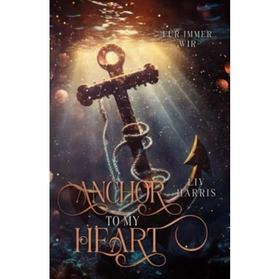 Abbildung von Anchor to my Heart: Für immer Wir (Soulmate Trilogie, Band 2)