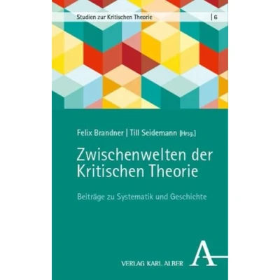 Abbildung von Zwischenwelten der Kritischen Theorie: Beiträge zu Systematik und Geschichte (Studien zur Theorie)