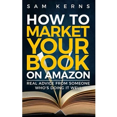 Abbildung von How to Market Your Book on Amazon: Real Advice from Someone Who&#039;s Doing it Well: Work Home Series: 11