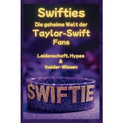 Abbildung von Swifties: Die geheime Welt der Taylor Swift Fans: Leidenschaft, Hypes &amp; Insider Wissen