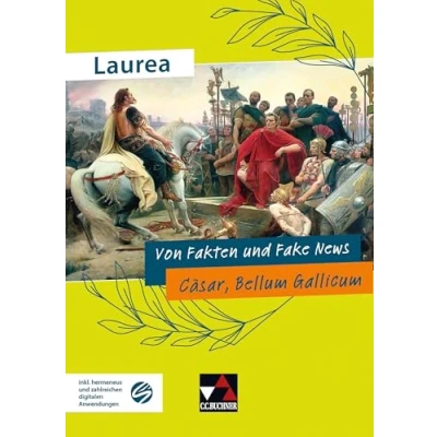 Abbildung von Laurea / Von Fakten und Fake News: Klassische Texte modern gelesen Cäsar, Bellum Gallicum (Laurea: gelesen)