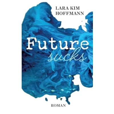 Abbildung von Future sucks: Bewegender New Adult Roman über Lebensträume, schwierige Veränderungen und Identität