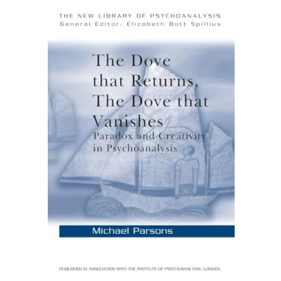 Abbildung von The Dove that Returns, Vanishes: Paradox and Creativity in Psychoanalysis (The New Library of Psychoanalysis, 39)