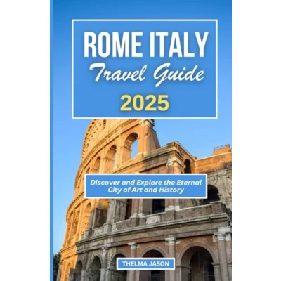Abbildung von ROME Italy TRAVEL GUIDE 2025: Discover and Explore the Eternal City of Art History (My Your Our Italy)
