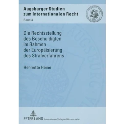 Abbildung von Die Rechtsstellung des Beschuldigten im Rahmen der Europäisierung Strafverfahrens: Dissertationsschrift (Augsburger Studien zum internationalen Recht, Band 4)