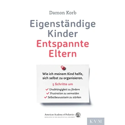 Abbildung von Eigenständige Kinder Entspannte Eltern: Wie ich meinem Kind helfe, sich selbst zu organisieren. Erziehungstipps für alle Entwicklungsphasen.