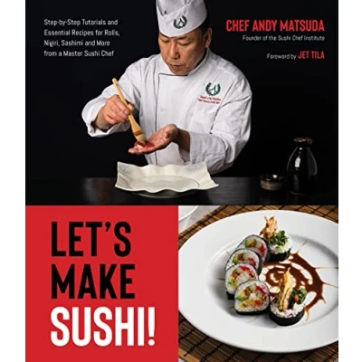 Abbildung von Let&#039;s Make Sushi!: step by Tutorials and Essential Recipes for Rolls, Nigiri, Sashimi More from a Master Sushi Chef