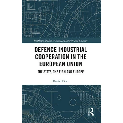 Abbildung von Defence Industrial Cooperation in the European Union: State, Firm and Europe (Routledge Studies Security Strategy)