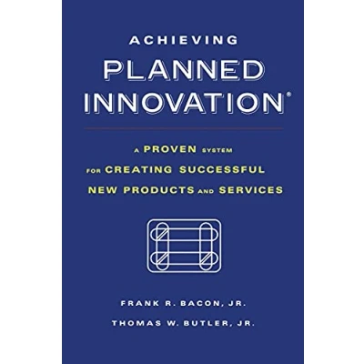 Abbildung von Achieving Planned Innovation: A Proven System for Creating Successful New Products and Services