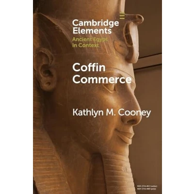 Abbildung von Coffin Commerce: How a Funerary Materiality Formed Ancient Egypt (Cambridge Elements: Elements in Context)