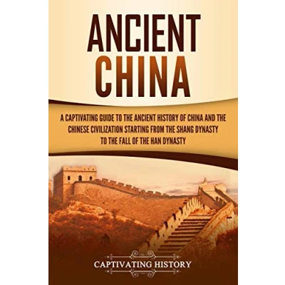 Abbildung von Ancient China: A Captivating Guide to the History of China and Chinese Civilization Starting from Shang Dynasty Fall Han (Ancient Asia)