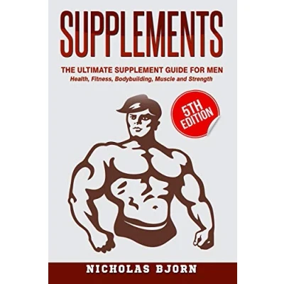 Abbildung von Supplements: The Ultimate Supplement Guide For Men: Health, Fitness, Bodybuilding, Muscle and Strength (Muscle Building Series, Band 4)