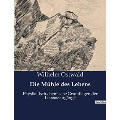 Abbildung von Die Mühle des Lebens: Physikalisch chemische Grundlagen der Lebensvorgänge
