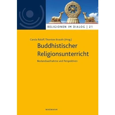 Abbildung von Buddhistischer Religionsunterricht: Bestandsaufnahme und Perspektiven (Religionen im Dialog. Eine Schriftenreihe des Interdiszipliären Zentrums Weltreligionen Dialog der Universität Hamburg)
