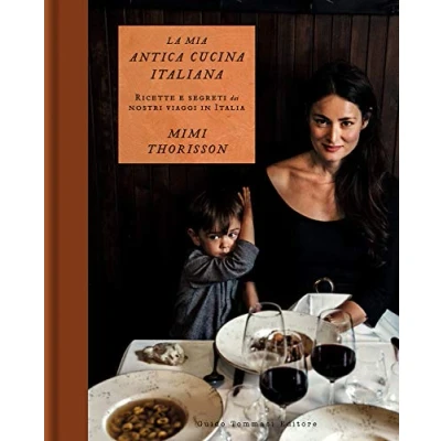 Abbildung von La mia antica cucina italiana. Ricette e segreti dai nostri viaggi in Italia. Ediz. illustrata (Gli illustrati)