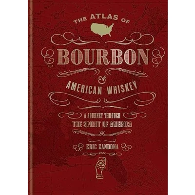 Abbildung von the Atlas of Bourbon and American Whiskey: A journey through spirit America (World Of)