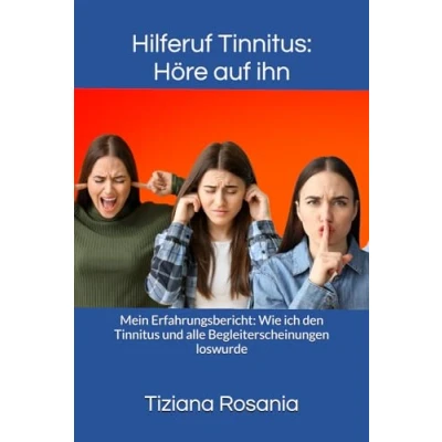 Abbildung von Hilferuf Tinnitus: Höre auf ihn: Mein Erfahrungsbericht: Wie ich den Tinnitus und alle Begleiterscheinungen loswurde