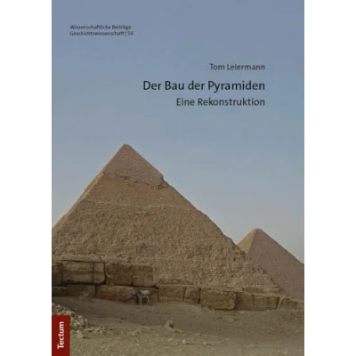 Abbildung von der Bau Pyramiden: Eine Rekonstruktion (Wissenschaftliche Beiträge aus dem Tectum Verlag: Geschichtswissenschaft)