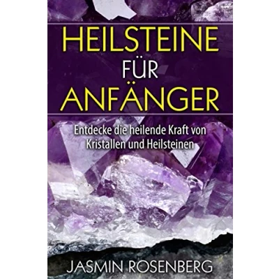 Abbildung von Heilsteine für Anfänger: Entdecke die heilende Kraft von Kristallen und Heilsteinen mehr Balance, Energie Wohlbefinden in Deinem Leben