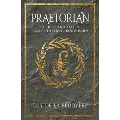 Abbildung von Praetorian: The Rise and Fall of Rome&#039;s Imperial Bodyguard