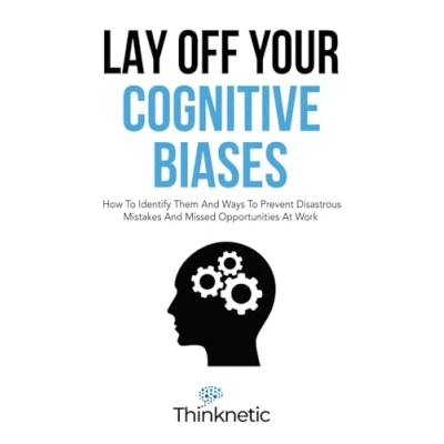 Abbildung von Lay Off Your Cognitive Biases: How To Identify Them And Ways Prevent Disastrous Mistakes Missed Opportunities At Work (Decision Making Mastery)