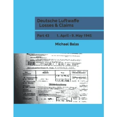 Abbildung von Deutsche Luftwaffe Losses &amp; Claims: Part 43 1. April 9. May 1945