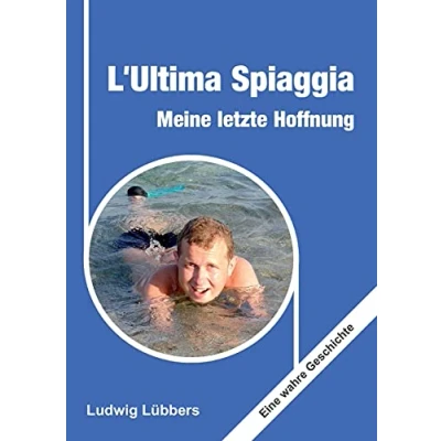 Abbildung von L&#039;Ultima Spiaggia Meine letzte Hoffnung: Eine wahre Geschichte