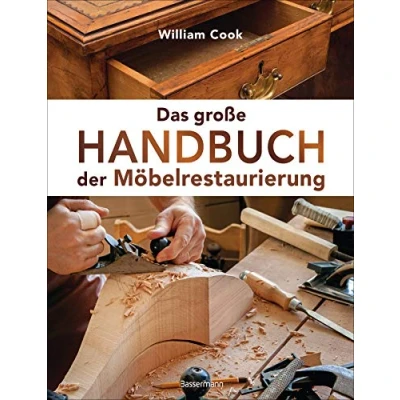 Abbildung von Das große Handbuch der Möbelrestaurierung. Selbst restaurieren, reparieren, aufarbeiten, pflegen Schritt für Schritt: Mit perfekt nachzuvollziehenden Beschreibungen und detaillierten Bildern