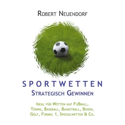 Abbildung von Sportwetten strategisch gewinnen. Ideal für Wetten auf Fussball, Tennis, Baseball, Basketball, Boxen, Golf, Formel 1, Spezialwetten &amp; Co.: ... Co.
