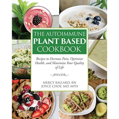 Abbildung von The Autoimmune Plant Based Cookbook: Recipes to Decrease Pain, Optimize Health, and Maximize Your Quality of Life