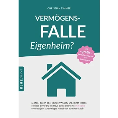 Abbildung von Vermögensfalle Eigenheim?: Mieten, bauen oder kaufen? Was Du unbedingt wissen solltest, bevor ein Haus baust eine Immobilie erwirbst