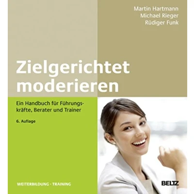 Abbildung von Zielgerichtet moderieren: Ein Handbuch für Führungskräfte, Berater und Trainer (Beltz Weiterbildung)