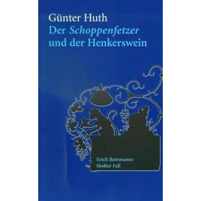 Abbildung von der Schoppenfetzer und Henkerswein: Erich Rottmanns fünfter Fall