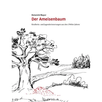Abbildung von Der Ameisenbaum: Kindheits und Jugenderinnerungen aus den 1960er Jahren