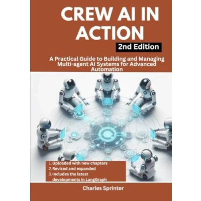 Abbildung von Crew AI in Action, 2nd Edition: A Practical Guide to Building and Managing Multi Agent Systems for Advanced Automation (Mastering ... Dive into CrewAI, LangGraph, AutoGen)