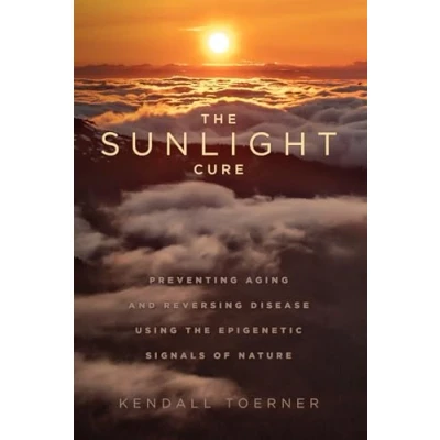 Abbildung von the Sunlight Cure: Preventing Aging and Reversing Disease Through Epigenetic Signals of Nature