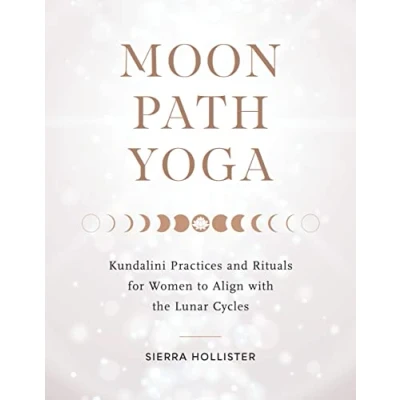 Abbildung von Moon Path Yoga: Kundalini Practices and Rituals for Women to Align with the Lunar Cycles