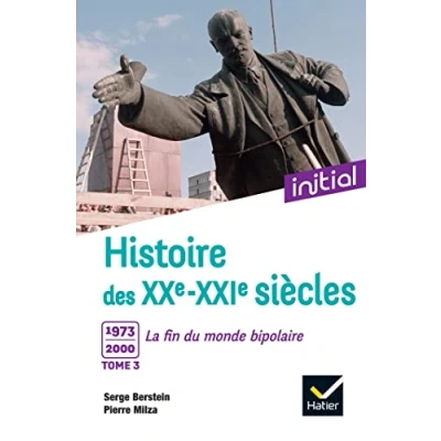 Abbildung von Initial Histoire des XXe XXIe siècles Tome 3 : 1973 2000, La fin du monde bipolaire