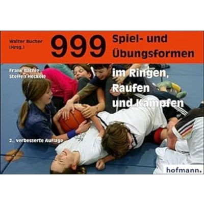 Abbildung von 999 Spiel und Übungsformen im Ringen, Raufen Kämpfen: Übungen Hilfestellungen für Betroffene Angehörige