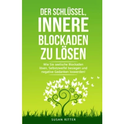 Abbildung von Der Schlüssel, innere Blockaden zu lösen: Wie Du seelische lösen, Selbstzweifel besiegen und negative Gedanken loswirst! (Stress bewältigen, Band 5)