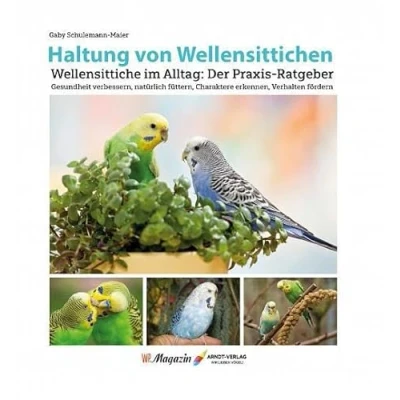 Abbildung von Haltung von Wellensittichen: Wellensittiche im Alltag: Der Praxis Ratgeber Gesundheit verbessern, natürlich füttern, Charaktere erkennen, Verhalten fördern