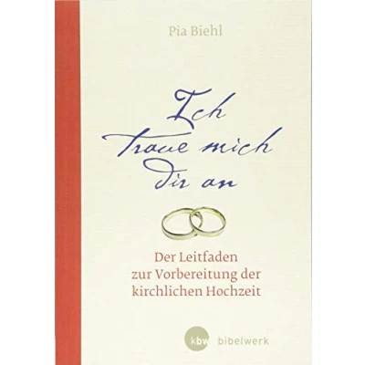 Abbildung von Ich traue mich dir an: der Leitfaden zur Vorbereitung kirchlichen Hochzeit