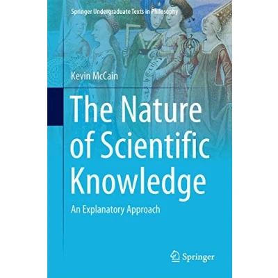 Abbildung von The Nature of Scientific Knowledge: An Explanatory Approach (Springer Undergraduate Texts in Philosophy)