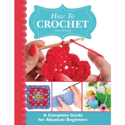 Abbildung von How To Crochet: A Complete Guide for Absolute Beginners