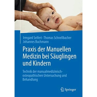 Abbildung von Praxis der Manuellen Medizin bei Säuglingen und Kindern: Technik manualmedizinisch osteopathischen Untersuchung Behandlung