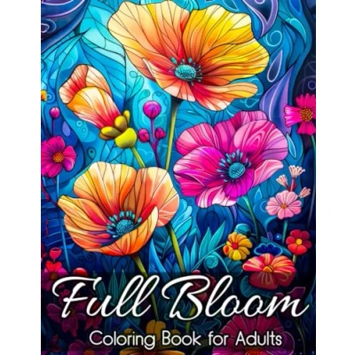 Abbildung von Full Bloom: Unique &amp; Relaxing Floral Designs for Mindfulness, Creativity A Journey Through Relaxation, Coloring book Adults and teens