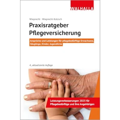 Abbildung von Praxisratgeber Pflegeversicherung: Ansprüche und Leistungen für pflegebedürftige Erwachsene, Säuglinge, Kinder, Jugendliche; Walhalla Rechtshilfen