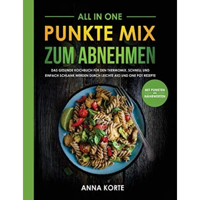 Abbildung von All In One: Punkte Mix zum Abnehmen: Das gesunde Kochbuch für den Thermomix. Schnell und einfach schlank werden durch leichte aio one pot Rezepte (mit Punkten Nährwerten)